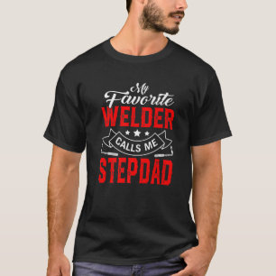Mens Vatertag Mein Lieblings-Welder nennt mich Ste T-Shirt