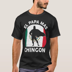 Mens Vathers Day Mexikos Vater El Papa Mas Chingon T-Shirt