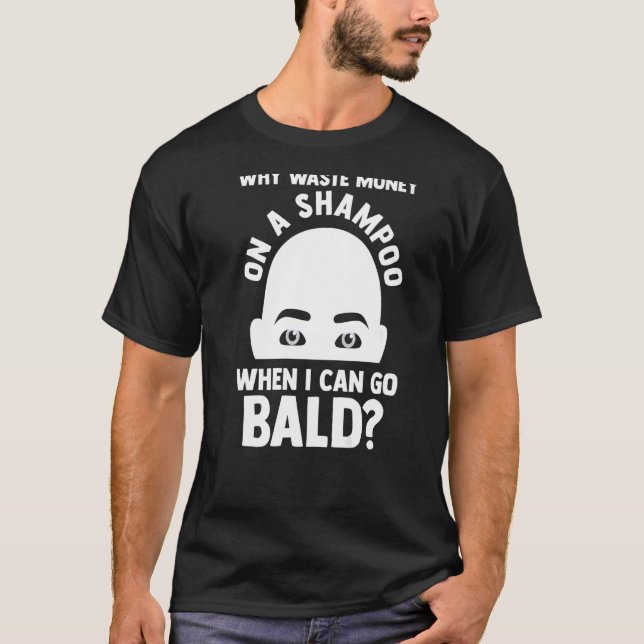 Mens Warum ein Shampoo, wenn ich gehen kann Bald B T-Shirt (Vorderseite)