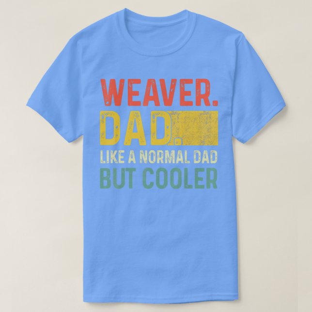 Mens Weaver Vater wie ein normaler Vater, aber Coo T-Shirt (Design vorne)