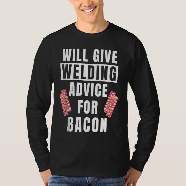 Mens Welding Advice For Bacon Weld Metalworking  W T-Shirt (Vorderseite)
