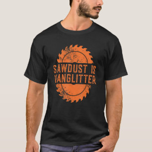Mens Woodworking Carpenter Lumberjack Liebe Sawdus T-Shirt