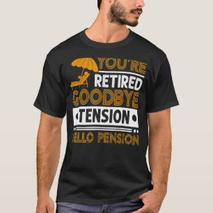 Mens You re Remüde Goodbye Tension Hello Pension T-Shirt