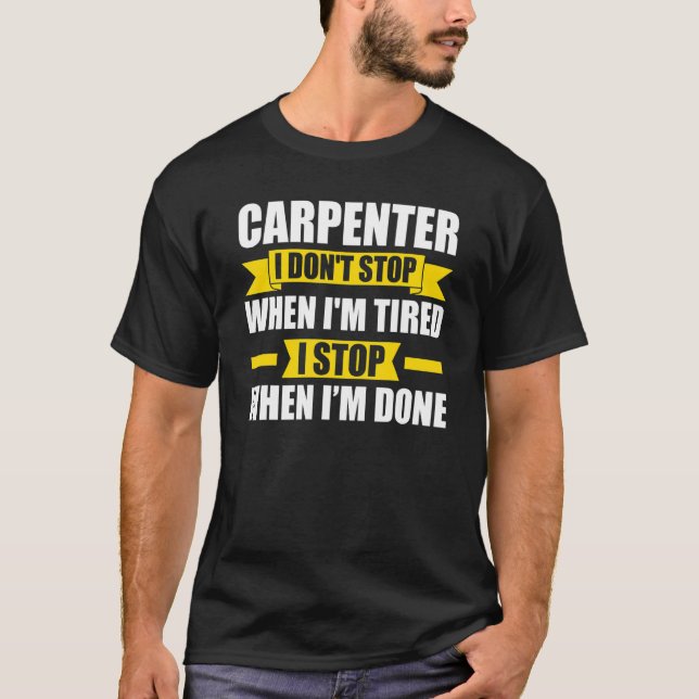Mens Zimmermann, ich höre nicht auf, wenn ich müde T-Shirt (Vorderseite)