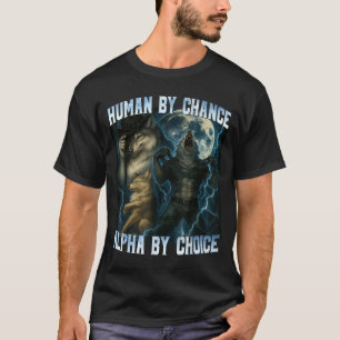 Mensch durch Zufall Alpha durch Wahl Lustige Alpha T-Shirt