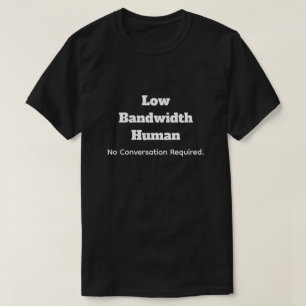 Mensch mit geringer Bandbreite - Keine Konversatio T-Shirt