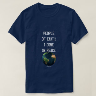 Menschen auf der Erde: Ich komme in Frieden - ein T-Shirt