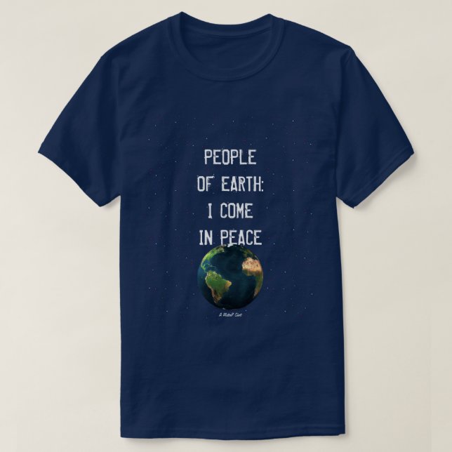 Menschen auf der Erde: Ich komme in Frieden - ein  T-Shirt (Design vorne)