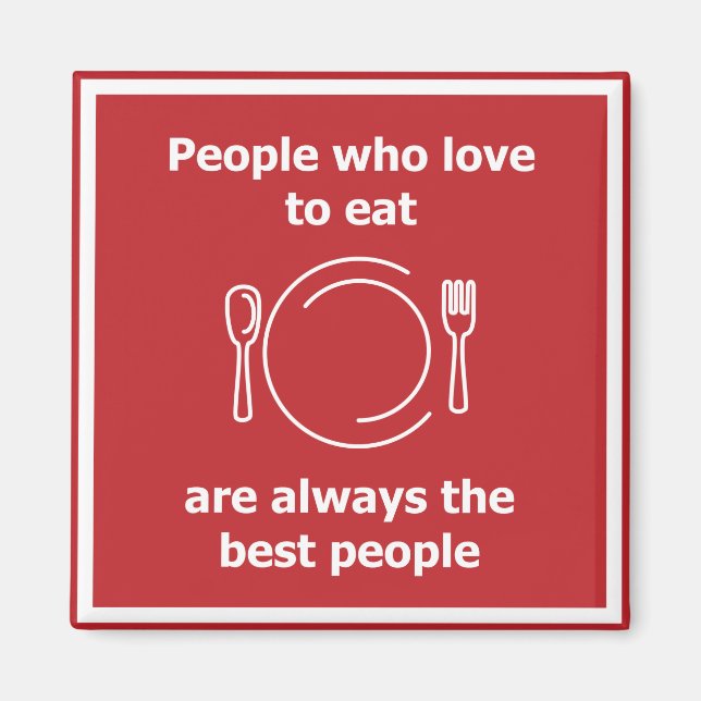 Menschen, die Liebe zu essen sind immer die besten Magnet (Vorne)