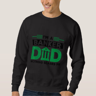 Menschen Ich bin ein Banker-Vater Nichts schreckt Sweatshirt
