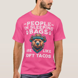 Menschen in Schlafsäcken sind wie weiche Tacos Bär T-Shirt