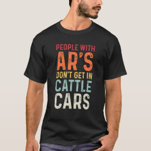 Menschen mit Ar's kommen nicht in Viehwaggons Sar T-Shirt