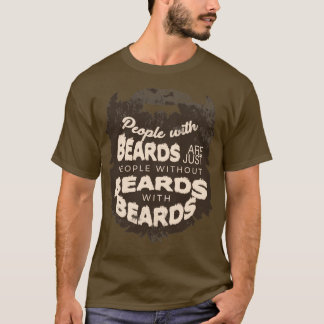 Menschen mit Bärten sind nur Menschen ohne Bärte T-Shirt