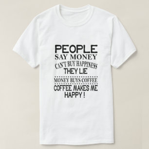 Menschen sagen, dass Geld Glück nicht kaufen kann T-Shirt