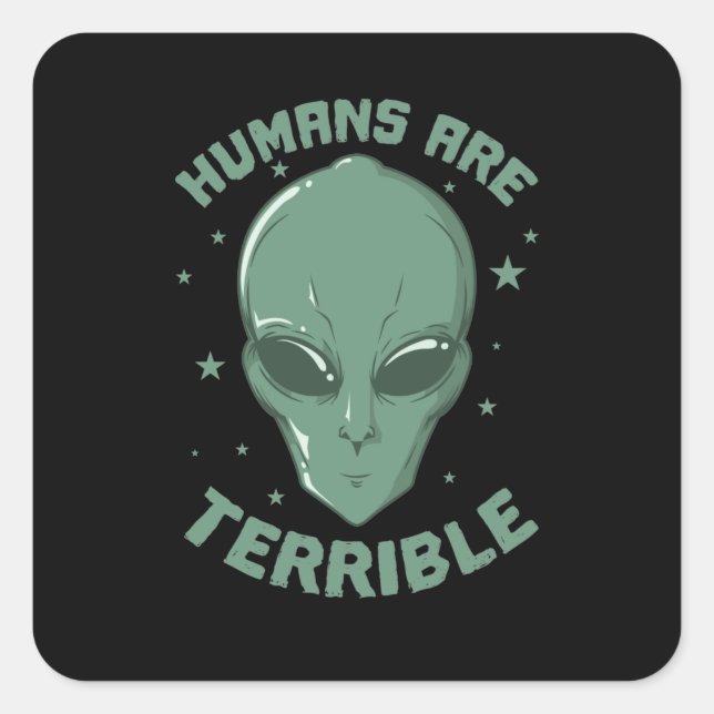 Menschen sind schreckliche, nichtirdische Alien Quadratischer Aufkleber (Vorderseite)