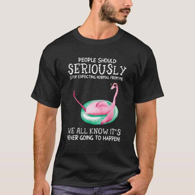 Menschen sollten aufhören, normal von mir Flami zu T-Shirt (Vorderseite)