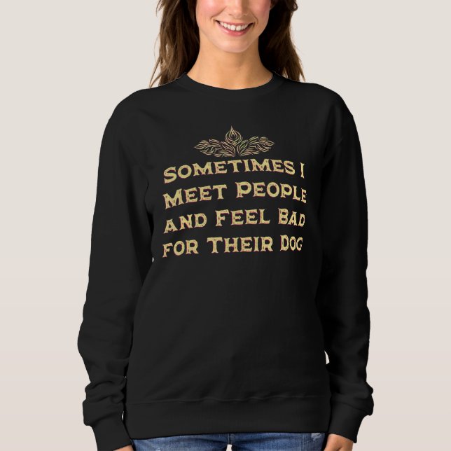 Menschen treffen und sich schlecht fühlen für ihre sweatshirt (Vorderseite)
