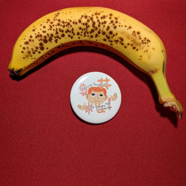 Menschen verärgern... Einfach nur autistische Ding Button (Button with banana for scale.)