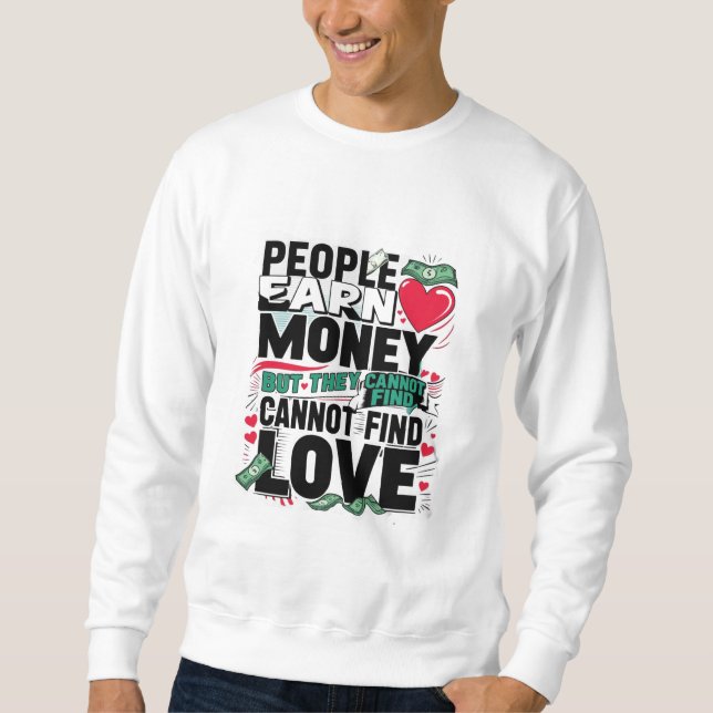 Menschen verdienen Geld, aber sie können keine Lie Sweatshirt (Vorderseite)