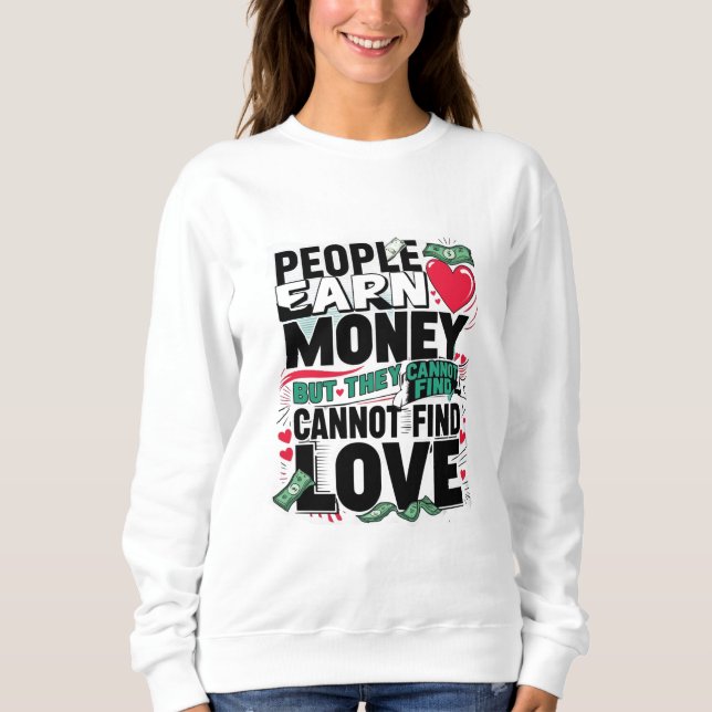 Menschen verdienen Geld, aber sie können keine Lie Sweatshirt (Vorderseite)
