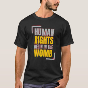 Menschenrechte beginnen im Mutterleib Anti-Abtreib T-Shirt