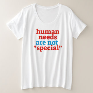 Menschliche Bedürfnisse sind keine besonderen Bedü Große Größe T-Shirt