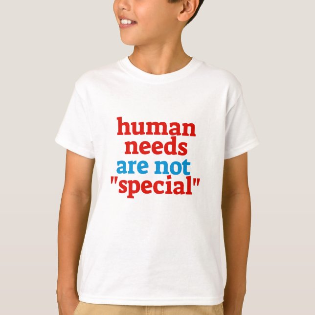 Menschliche Bedürfnisse sind nicht "besonders" T-Shirt (Vorderseite)