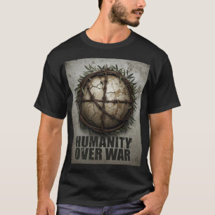 Menschlichkeit Über Krieg – Anti-Weltkrieg-Protest T-Shirt