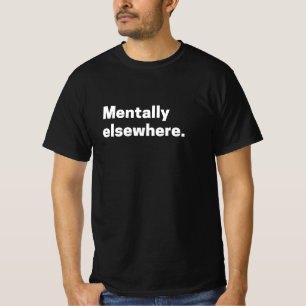 „Mental anderswo“ Ästhetik-Stimmungs-Zitat T-Shirt