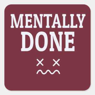 Mental fertig – Nachvollziehbares Burnout-Stimmung Quadratischer Aufkleber