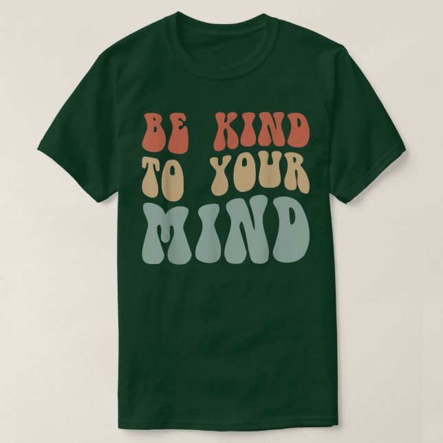 Mental Health Be Kind To Your Mind 4156 1842  T-Shirt (Design vorne)