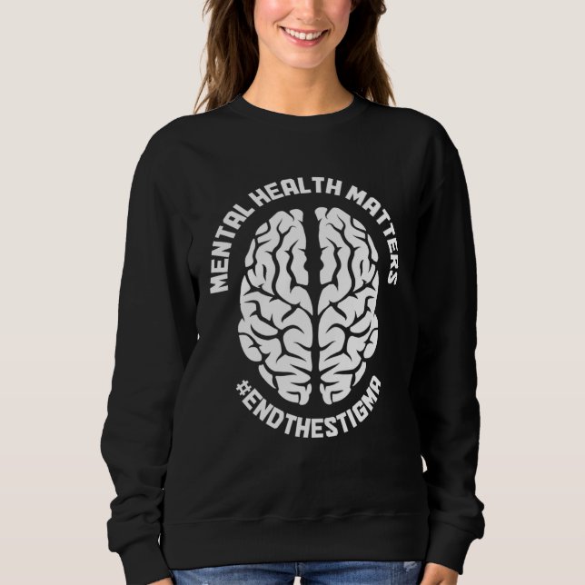 Mental Health Matters Awareness End The Stigma Psy Sweatshirt (Vorderseite)