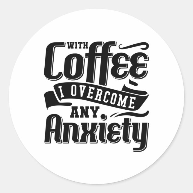 Mental Health With Coffee I Overcome Anxiety Anxie Runder Aufkleber (Vorderseite)