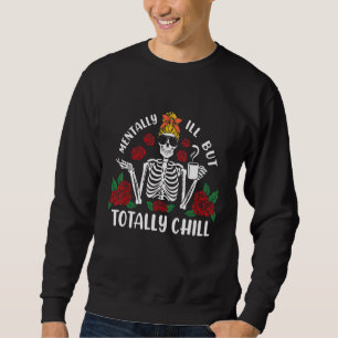Mental Ill, aber komplett kalt Kaffee Skelett Flo Sweatshirt