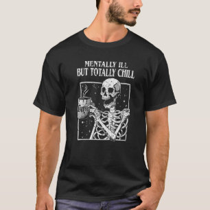 Mental Ill aber Totally Chill Halloween Coffee Sk T-Shirt