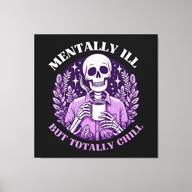 Mental Ill, aber Totally Chill Leinwanddruck (Vorderseite)