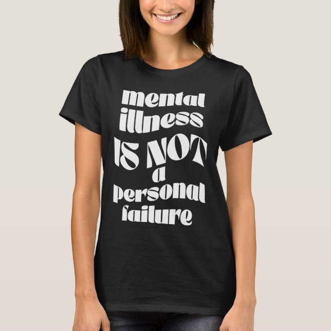 Mental Illness Is Not a Personal Failure Graphic T T-Shirt (Vorderseite)