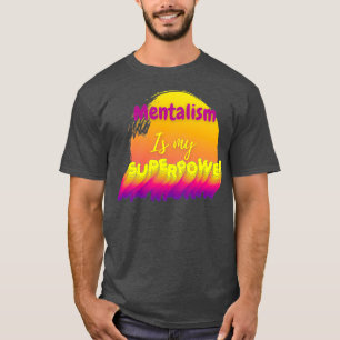 Mentalismus ist meine Supermacht T-Shirt
