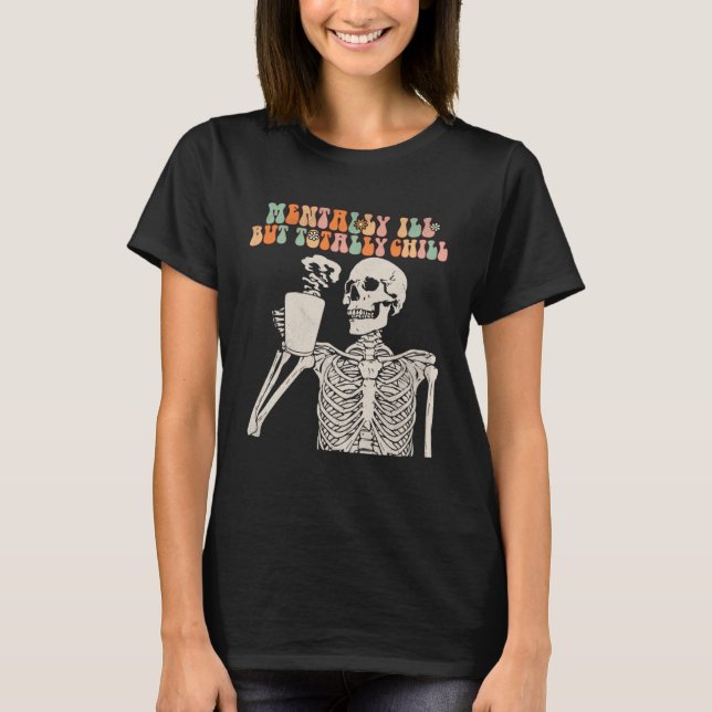 Mentally Ill But Totally Chill Halloween Groovy Sk T-Shirt (Vorderseite)