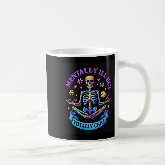 Mentally Ill But Totally Chill Skeleton  Kaffeetasse (Rechts)