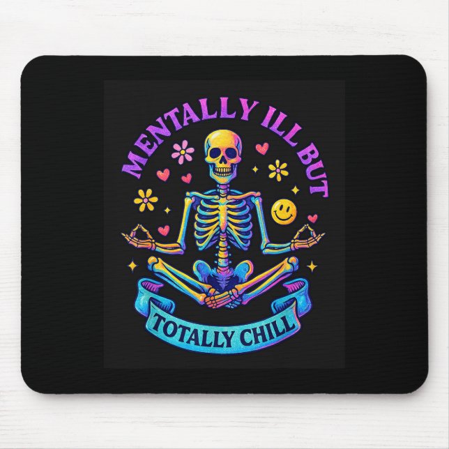 Mentally Ill But Totally Chill Skeleton  Mousepad (Vorne)