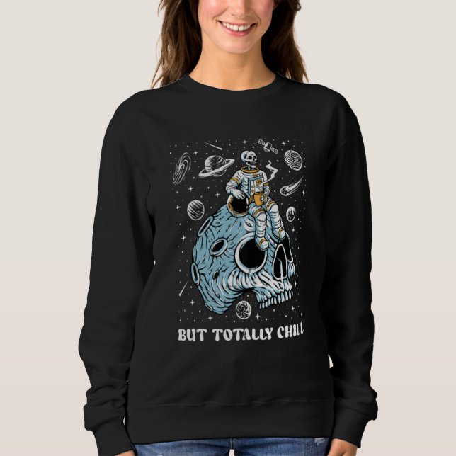 Mentally Ill Totally Chill Skeleton Astronaut Ment Sweatshirt (Vorderseite)
