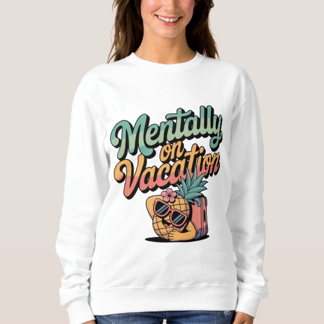 Mentally on Vacation Sweatshirt (Vorderseite)