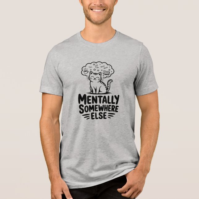 Mentally Somewhere Else Funny Cat  Tri-Blend Shirt (Vorderseite)
