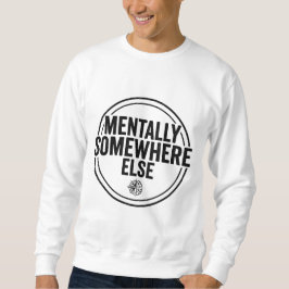 MENTALLY SOMEWHERE ELSE - Vintage Streetwear Sweatshirt