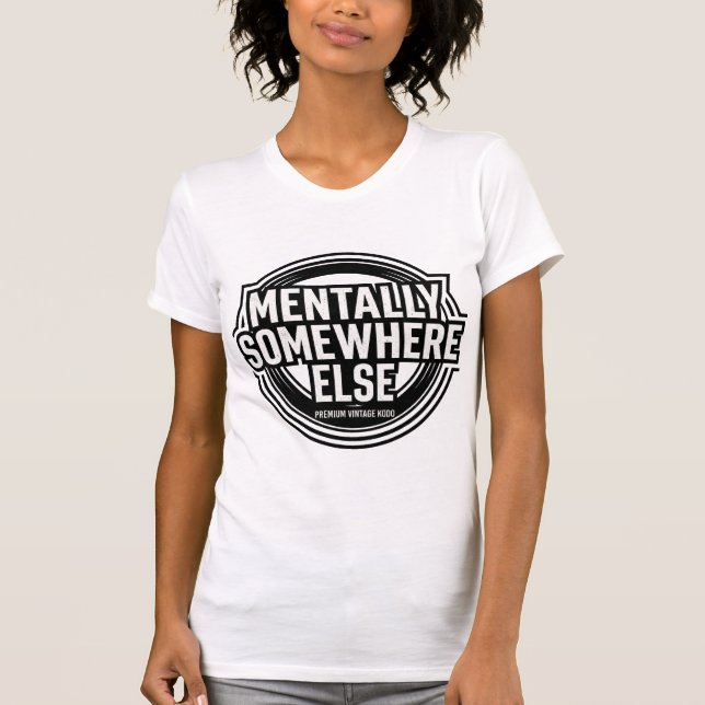 MENTALLY SOMEWHERE ELSE - Vintage Streetwear T-Shirt (Vorderseite)