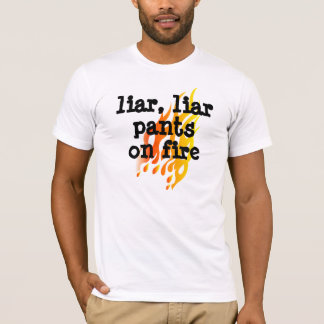"Menteur, pantalon de menteur T-shirt sur feu"