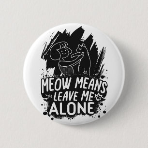 Meow bedeutet, mich allein ein tolles Cat-Zitat Ve Button