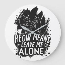 Meow bedeutet, mich allein ein tolles Cat-Zitat Ve Große Wanduhr