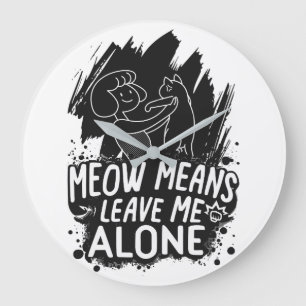 Meow bedeutet, mich allein ein tolles Cat-Zitat Ve Große Wanduhr